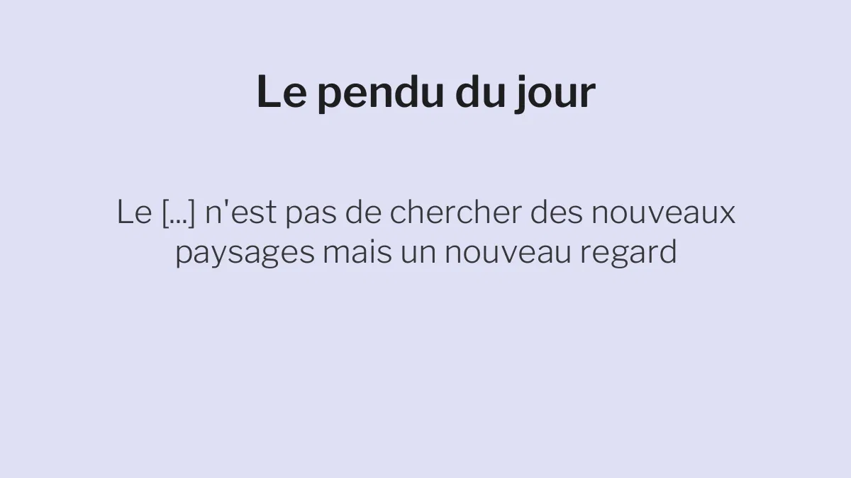Le pendu du 6 juillet 2026 : saurez-vous deviner le mot caché dans cette citation ?