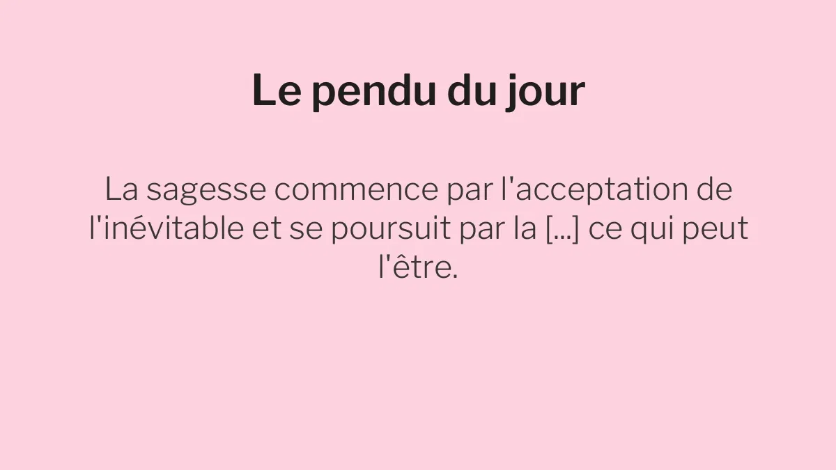 Le pendu du 8 juillet 2026 : saurez-vous deviner le mot caché dans cette citation ?