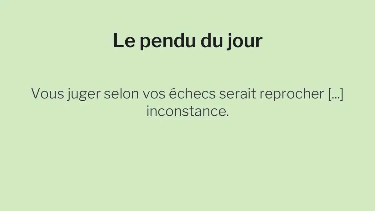 Le pendu du 9 juillet 2026 : saurez-vous deviner le mot caché dans cette citation ?