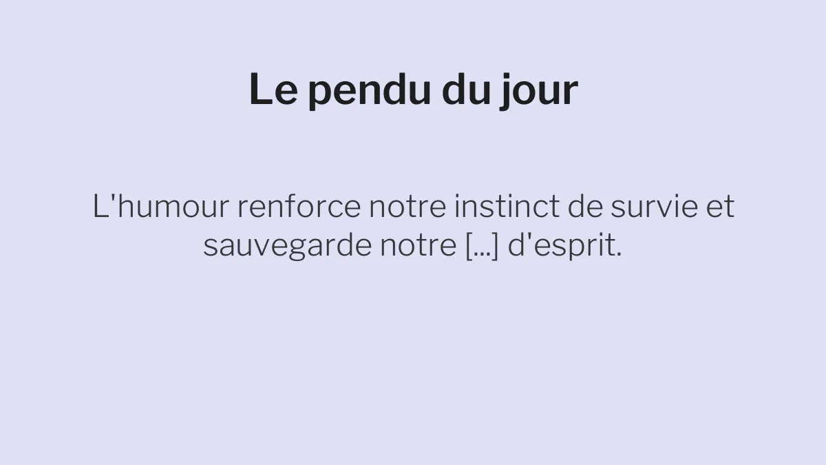 Le pendu du 10 juillet 2026 : saurez-vous deviner le mot caché dans cette citation ?