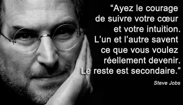 Ayez le courage de suivre votre coeur et votre intuition.