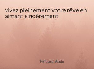 vivez pleinement votre rêve en aimant sincèrement