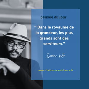 Dans le royaume de la grandeur, les plus grands sont des serviteurs.