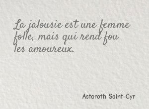 La jalousie est une femme folle, mais qui rend fou