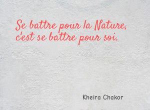 Se battre pour la Nature, c'est se battre pour soi.