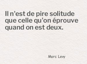 Il n'est de pire solitude que celle qu'on éprouve quand