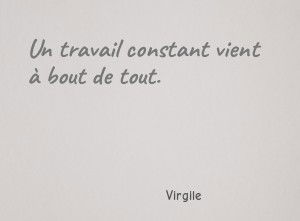 Un travail constant vient à bout de tout.