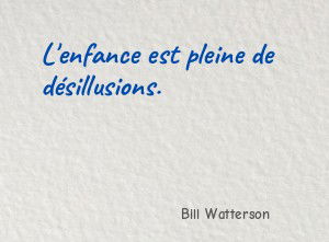 L'enfance est pleine de désillusions.