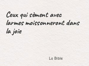 Ceux qui sèment avec larmes moissonneront dans la joie