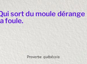 Qui sort du moule dérange la foule.