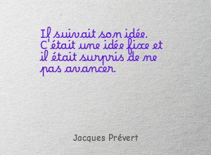 Il suivait son idée. C'était une idée fixe et il