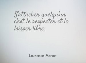 S'attacher quelqu'un, c'est le respecter et le laisser libre.