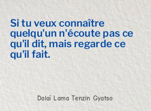 Si tu veux connaître quelqu'un n'écoute pas ce qu'il dit,