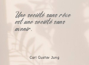 Une société sans rêve est une société sans avenir.