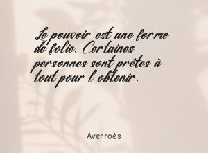 Le pouvoir est une forme de folie. Certaines personnes sont