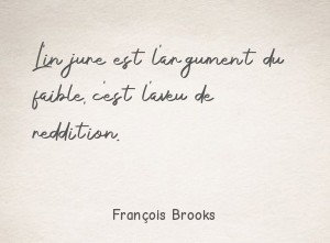 L'injure est l'argument du faible, c'est l'aveu de reddition.