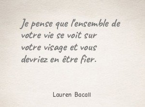 Je pense que l'ensemble de votre vie se voit sur
