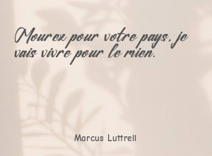 Mourez pour votre pays, je vais vivre pour le mien.