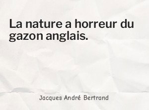 La nature a horreur du gazon anglais.