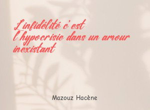 L'infidélité c'est l'hypocrisie dans un amour inexistant