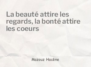 La beauté attire les regards, la bonté attire les coeurs