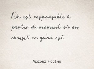 On est responsable à partir du moment où on choisit