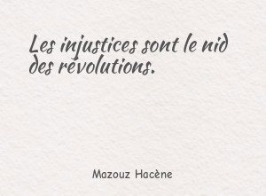 Les injustices sont le nid des révolutions.
