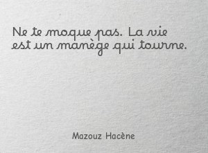 Ne te moque pas. La vie est un manège qui