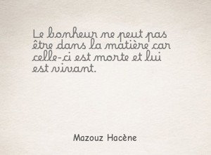 Le bonheur ne peut pas être dans la matière car