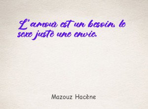 L'amour est un besoin, le sexe juste une envie.