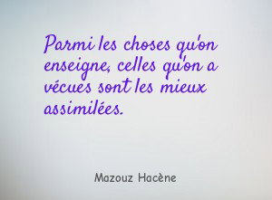 Parmi les choses qu'on enseigne, celles qu'on a vécues sont