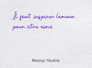Il faut inspirer l'amour pour être aimé