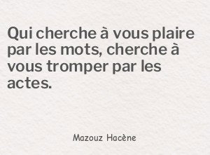 Qui cherche à vous plaire par les mots, cherche à