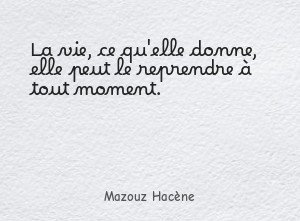 La vie, ce qu'elle donne, elle peut le reprendre à