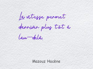 La vitesse permet d'arriver plus tôt à l'au-delà.