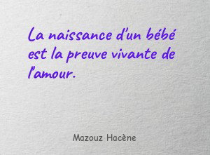 La naissance d'un bébé est la preuve vivante de l'amour.