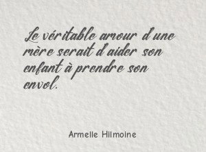 Le véritable amour d'une mère serait d'aider son enfant à