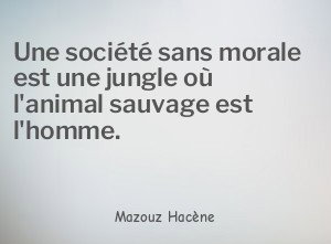 Une société sans morale est une jungle où l'animal sauvage