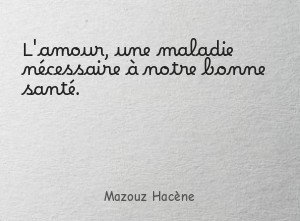 L'amour, une maladie nécessaire à notre bonne santé.