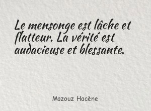 Le mensonge est lâche et flatteur. La vérité est audacieuse