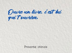 Ouvre un livre, c'est lui qui t'ouvrira.