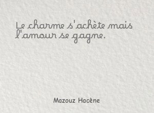 Le charme s'achète mais l'amour se gagne.