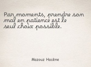 Par moments, prendre son mal en patience est le seul