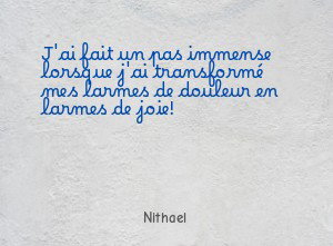 J'ai fait un pas immense lorsque j'ai transformé mes larmes