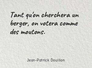 Tant qu'on cherchera un berger, on votera comme des moutons.