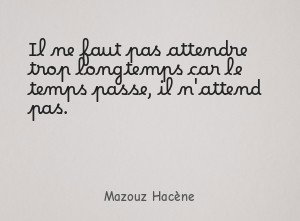 Il ne faut pas attendre trop longtemps car le temps