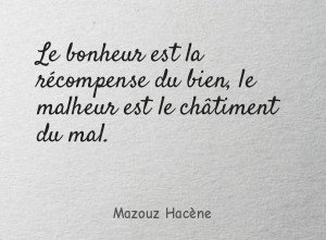 Le bonheur est la récompense du bien, le malheur est