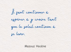 Il faut continuer à espérer, à y croire tant que
