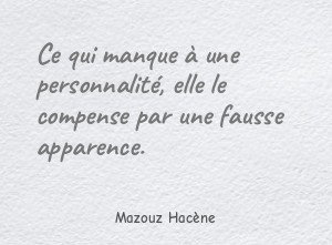 Ce qui manque à une personnalité, elle le compense par