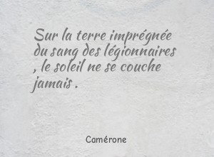 Sur la terre imprégnée du sang des légionnaires , le